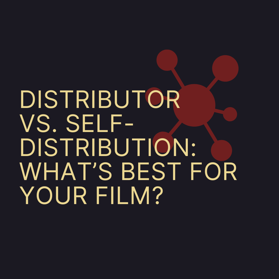 Distributor vs. Self-Distribution: What’s Best for Your Film?